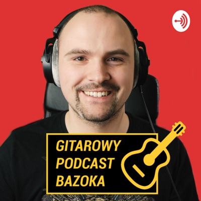 Gitarowy Podcast Bazoka Gitarowy Podcast Bazoka