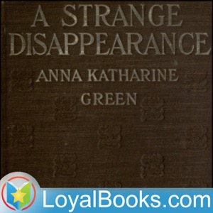 A Strange Disappearance by Anna Katharine Green