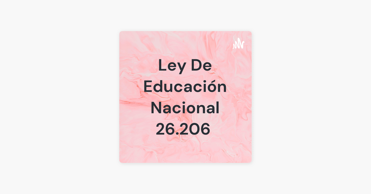 ‎ley De Educación Nacional 26206 Sur Apple Podcasts 5646