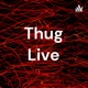 Thug Live