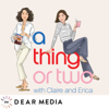 A Thing or Two with Claire and Erica - Dear Media