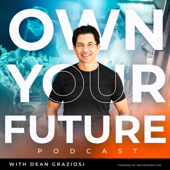 Own Your Future with Dean Graziosi - Dean Graziosi