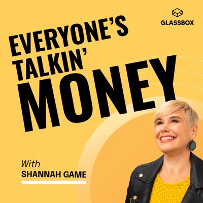 Everyone's Talkin' Money | Personal Finance Tips To Stress Less and Live More:Shannah Game, Money, Money Therapy, Personal Finance, Millennials, Generation X & Glassbox Media. If you enjoy BiggerPockets, On Purpose with Jay Shetty, The Personal Finance Podcast, The Mel Robbins Podcast, & Planet Money, this show is for you!