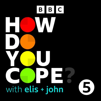 How Do You Cope? …with Elis and John:BBC Radio 5 live