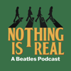 Nothing Is Real - A Beatles Podcast - Beatles Pod