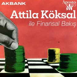 Attila Köksal ile Finansal Bakış