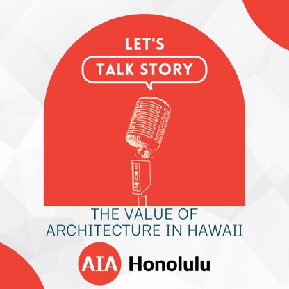 Let's Talk Story: The Value of Architecture in Hawaii