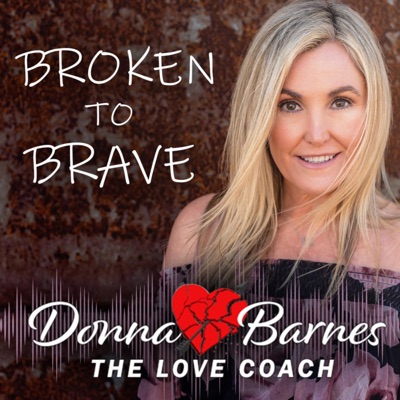 Broken to Brave: The Love Coach Donna Barnes | Dedicated to fixing what is broken in your love life