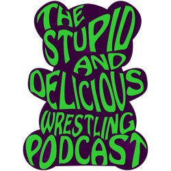 The Stupid and Delicious Wrestling Podcast