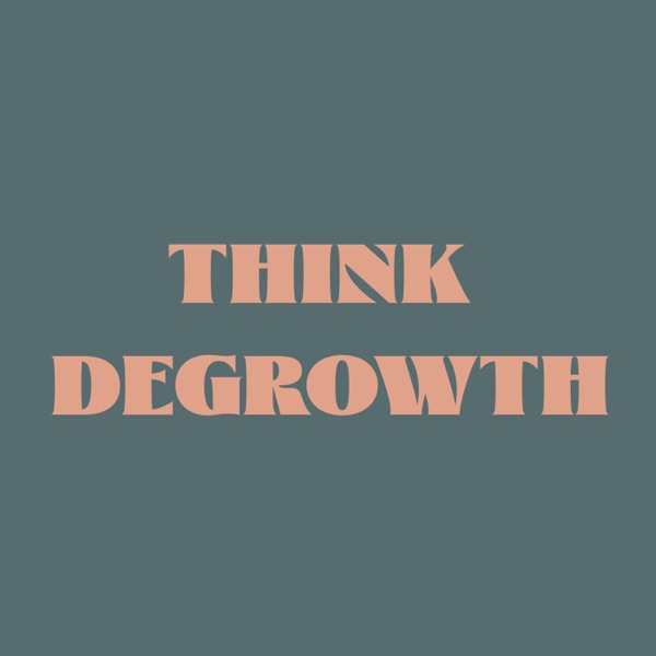 Think Degrowth (Penser la Décroissance)