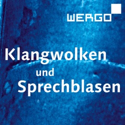 Klangwolken und Sprechblasen – Der Podcast von WERGO