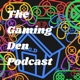 The Gaming Den Podcast