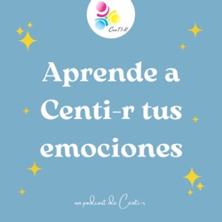 Aprende a CenTI-R tus emociones