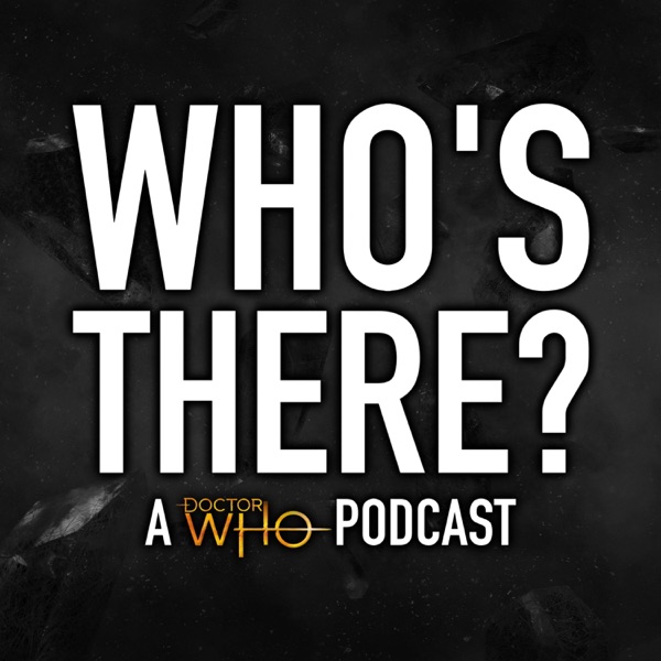 Who's There? | A Doctor Who Podcast Artwork
