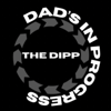 Dad’s In Progress Podcast (The D.I.P.P.) - Dad’s In Progress