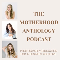 The Motherhood Anthology Podcast: Photography Education for a Business You Love