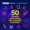 50 Things That Made the Modern Economy - BBC World Service