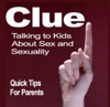 Clue:Your Kids, Sex and Sexuality-Quick Tips for Parents