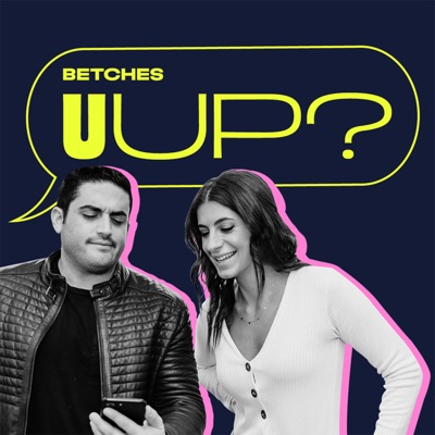 U Up?:Betches Media