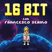 16 Bit con Francesco Serino - Multiplayer.it