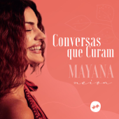 Conversas que Curam com Mayana Neiva - Pod360