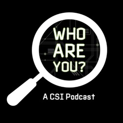 Who Are You: A CSI Podcast