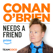 Conan O’Brien Needs A Friend - Team Coco & Earwolf