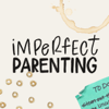 Imperfect Parenting - Loving on Purpose