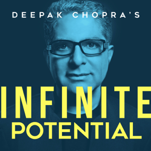 Deepak Chopra’s Infinite Potential podcast