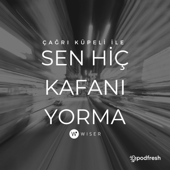 Sen Hiç Kafanı Yorma - Podfresh: Çağrı Küpeli