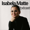 Isabela Matte Podcast - Isabela Matte