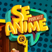 Se Anime (por CosmoNerd) - Se Anime Podcast