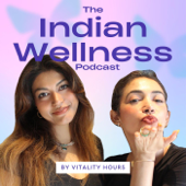 The Indian Wellness Podcast by Vitality Hours - VITALITY HOURS