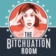The Bitchuation Room