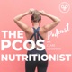 The PCOS Nutritionist Podcast