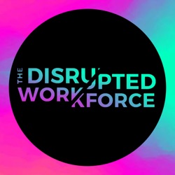 The Disrupted Workforce