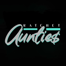 The Ratchet Aunties