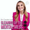 CLEANING UP YOUR MENTAL MESS with Dr. Caroline Leaf - Dr. Caroline Leaf