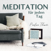 Meditation für jeden Tag - Dein Podcast für geführte Meditationen und Entspannung - Paulina Thurm
