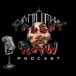 Talent In The Raw Podcast