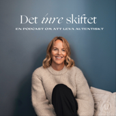 Det inre skiftet - En podcast om att leva autentiskt - Helena Önneby