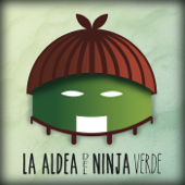 La aldea del Ninja Verde - El Ninja Verde & Podcastidae