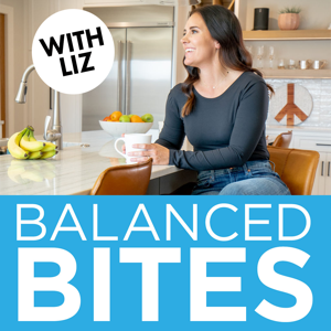 Balanced Bites: Real Talk on Food, Fitness, & Life with Liz Wolfe podcast