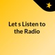 Let's Listen to the Radio