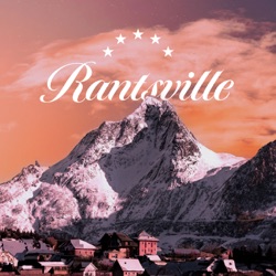 Rantsville – The Podcast for complaining about Sh*t