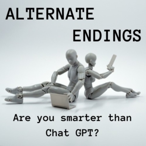 Alternate Endings: Are You Smarter Than Chat GPT?