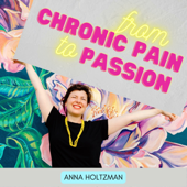 From Chronic Pain to Passion - Anna Holtzman