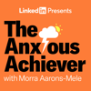 The Anxious Achiever - Morra Aarons-Mele