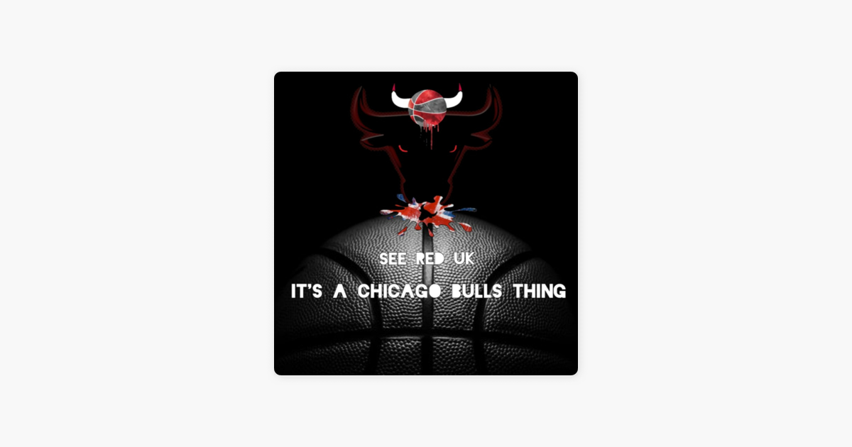 ‎see Red Uk It S A Chicago Bulls Thing On Apple Podcasts