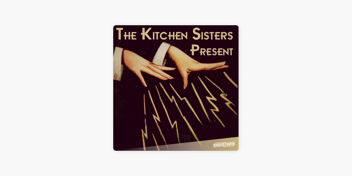 The Kitchen Sisters Present On Apple Podcasts   1200x600wp 